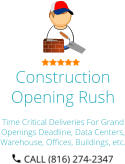 Construction Opening Rush Time Critical Deliveries For Grand Openings Deadline, Data Centers, Warehouse, Offices, Buildings, etc.