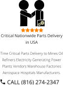 Critical Nationwide Parts Delivery in USA Time Critical Parts Delivery to Mines Oil Refiners Electricity Generating Power Plants Vendors Warehouse Factories Aerospace Hospitals Manufacturers.